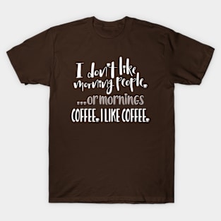 I Dont Like Mornings Funny Gift For Coffee Lover T-Shirt